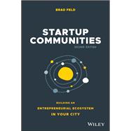 Startup Communities Building an Entrepreneurial Ecosystem in Your City by Feld, Brad, 9781119617655