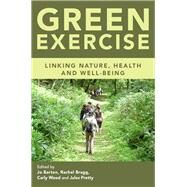 Green Exercise: Linking Nature, Health and Well-being by Barton; Jo, 9781138807655