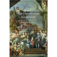 The Hanoverian Succession: Dynastic Politics and Monarchical Culture by Gestrich,Andreas, 9781472437655
