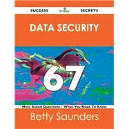 Data Security 67 Success Secrets: 67 Most Asked Questions on Data Security by Saunders, Betty, 9781488517655