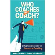 Who Coaches the Coach? by Gonzalez, Marilu; Vasquez, Ovidilio David, 9781508547655
