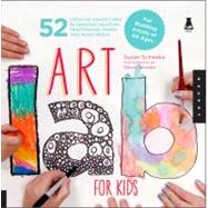 Art Lab for Kids 52 Creative Adventures in Drawing, Painting, Printmaking, Paper, and Mixed Media-For Budding Artists of All Ages by Schwake, Susan; Schwake, Rainer, 9781592537655