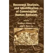 Recovery, Analysis, and Identification of Commingled Human Remains by Adams, Bradley J., Ph.D.; Byrd, John E., Ph.D., 9781617377655
