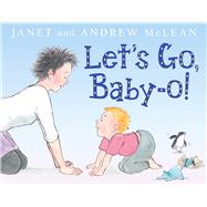 Let's Go, Baby-O! by McLean, Janet; McLean, Andrew, 9781743317655