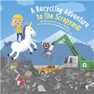 A Recycling Adventure to the Scrapyard! Book 2 by Jaffer, Shaziya M.; Rudover, Brad W.; Alexanderson, Jessica; Kids, Scrap University; Trask, Adam, 9798986257655