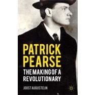 Patrick Pearse The Making of a Revolutionary by Augusteijn, Joost, 9780230277656