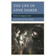 The Life of Anne Damer Portrait of a Regency Artist by Gross, Jonathan David, 9780739167656