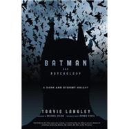 Batman and Psychology : A Dark and Stormy Knight by Langley, Travis, 9781118167656