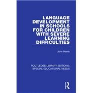 Language Development in Schools for Children with Severe Learning Difficulties by Harris; John, 9781138587656
