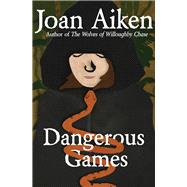 Dangerous Games by Aiken, Joan, 9781504027656