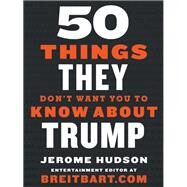 50 Things They Don't Want You to Know About Trump by Hudson, Jerome, 9780063027657