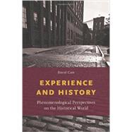 Experience and History Phenomenological Perspectives on the Historical World by Carr, David, 9780199377657