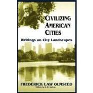 Civilizing American Cities Writings On City Landscapes by Olmsted, Frederick Law, 9780306807657
