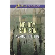 Against the Tide by Carlson, Melody, 9780373447657