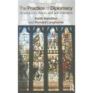 The Practice of Diplomacy: Its Evolution, Theory and Administration by Hamilton; Keith, 9780415497657