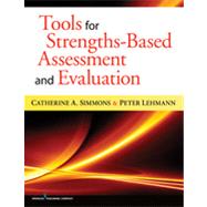 Tools for Strengths-based Assessment and Evaluation by Simmons, Catherine A., Ph.D.; Lehmann, Peter, 9780826107657