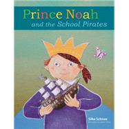 Prince Noah and the School Pirates by Schnee, Silke; Sistig, Heike; Albertz, Erna, 9780874867657