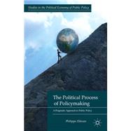 The Political Process of Policymaking A Pragmatic Approach to Public Policy by Zittoun, Philippe, 9781137347657