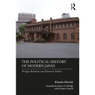 The Political History of Modern Japan: Foreign Relations and Domestic Politics by Kitaoka; Shinichi, 9781138337657