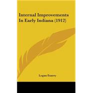 Internal Improvements in Early Indiana by Esarey, Logan, 9781437177657