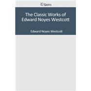 The Classic Works of Edward Noyes Westcott by Westcott, Edward Noyes, 9781501047657