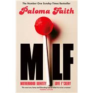 MILF Motherhood, Identity, Love and F*ckery by Faith, Paloma, 9781529937657