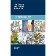 The Urban Sketching Handbook: 101 Sketching Tips Tricks, Techniques, and Handy Hacks for Sketching on the Go by Bower, Stephanie, 9781631597657