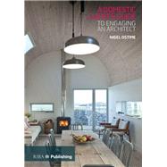 A Domestic Client's Guide to Engaging an Architect by Ostime, Nigel, 9781859467657