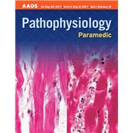 Paramedic:  Pathophysiology by American Academy of Orthopaedic Surgeons (AAOS); Elling, Bob; Elling, Kirsten M.; Rothenberg, Mikel A., 9780763737658