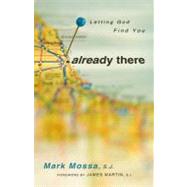 Already There : Letting God Find You by Mossa, Mark, 9780867167658