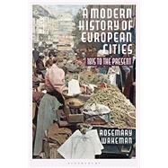 A Modern History of European Cities by Wakeman, Rosemary, 9781350017658