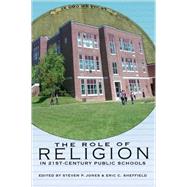 The Role of Religion in 21st Century Public Schools by Jones, Steven P.; Sheffield, Eric C., 9781433107658