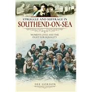 Struggle and Suffrage in Southend-on-sea by Gordon, Dee, 9781526717658