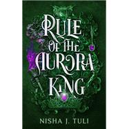 Rule of the Aurora King by Tuli, Nisha J., 9781538767658