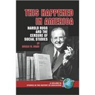 This Happened in America : Harold Rugg and the Censure of Social Studies by Evans, Ronald W., 9781593117658