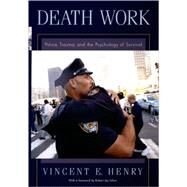 Death Work Police, Trauma, and the Psychology of Survival by Henry, Vincent E.; Lifton, Robert Jay, 9780195157659