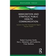 Immigration and Strategic Public Health Communication by Smith, Robert Courtney; Waisanen, Don J.; Barbosa, Guillermo Yrizar, 9780367277659