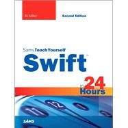 Swift in 24 Hours, Sams Teach Yourself by Miller, BJ, 9780672337659
