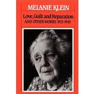 Love, Guilt and Reparation And Other Works 1921-1945 by Klein, Melanie, 9780743237659