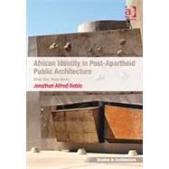 African Identity in Post-Apartheid Public Architecture: White Skin, Black Masks by Noble,Jonathan Alfred, 9780754677659
