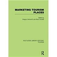 Marketing Tourism Places (RLE Tourism) by Ashworth; Gregory, 9781138007659