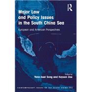 Major Law and Policy Issues in the South China Sea: European and American Perspectives by Song,Yann-huei, 9781138247659