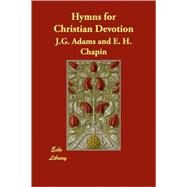Hymns for Christian Devotion by Adams, J. G.; Chapin, E. H., 9781406847659