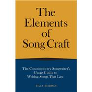 The Elements of Song Craft The Contemporary Songwriter's Usage Guide To Writing Songs That Last by Seidman, Billy, 9781493047659