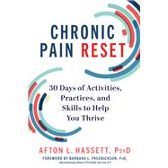 Chronic Pain Reset 30 Days of Activities, Practices, and Skills to Help You Thrive by Hassett, Afton L.; Fredrickson, Barbara L., PhD, 9781682687659