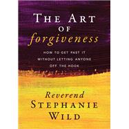 The Art of Forgiveness by Wild, Stephanie, 9781683507659