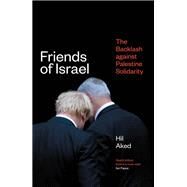 Friends of Israel The Backlash Against Palestine Solidarity by Aked, Hilary Frances, 9781786637659