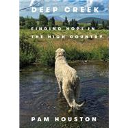 Deep Creek Finding Hope in the High Country by Houston, Pam, 9780393357660