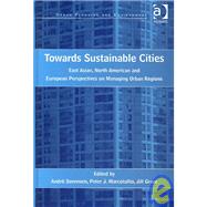 Towards Sustainable Cities: East Asian, North American and European Perspectives on Managing Urban Regions by Marcotullio,Peter J., 9780754637660