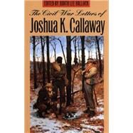 The Civil War Letters of Joshua K. Callaway by Hallock, Judith Lee, 9780820347660